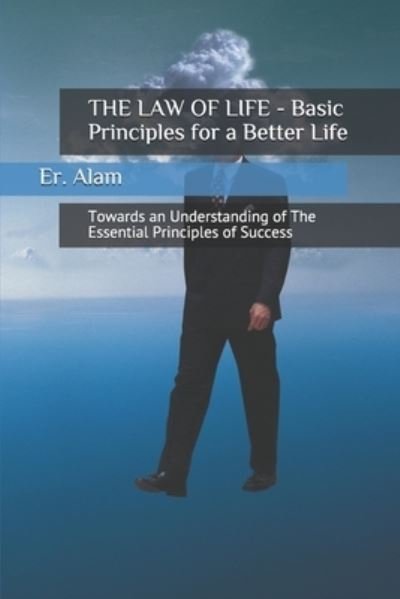 Cover for Er Alam · THE LAW OF LIFE - Basic Principles for a Better Life (Paperback Book) (2018)