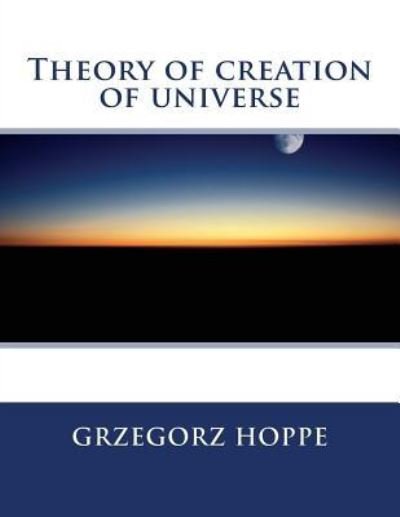Cover for Grzegorz Hoppe · Theory of creation of universe (Taschenbuch) (2017)