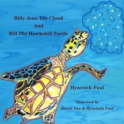 Billy Jean the Cloud and Bill the Hawksbill Turtle - Hyacinth Paul - Books - Createspace Independent Publishing Platf - 9781986230377 - March 5, 2018