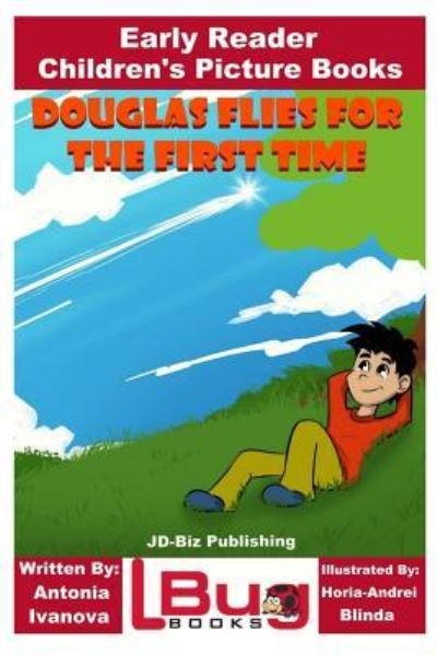 Douglas Flies for the First Time - Early Reader - Children's Picture Books - John Davidson - Bøker - Createspace Independent Publishing Platf - 9781987457377 - 10. april 2018