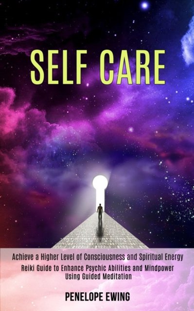 Cover for Penelope Ewing · Self Care: Reiki Guide to Enhance Psychic Abilities and Mindpower Using Guided Meditation (Achieve a Higher Level of Consciousness and Spiritual Energy) (Paperback Book) (2020)