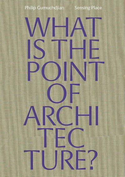 Cover for Philip Gumuchdjian · Sensing Place: What is the Point of Architecture? (Paperback Book) (2019)