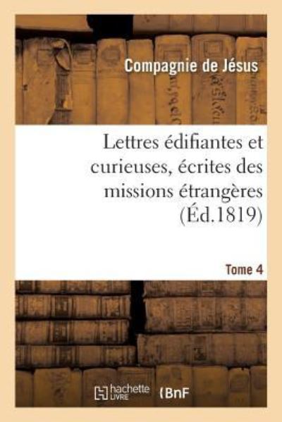 Cover for Compagnie de Jesus · Lettres Edifiantes Et Curieuses, Ecrites Des Missions Etrangeres. Tome 4 (Paperback Book) (2016)