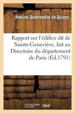 Cover for Antoine Quatremère de Quincy · Rapport Sur l'Edifice Dit de Sainte-Genevieve, Fait Au Directoire Du Departement de Paris (Paperback Book) (2016)