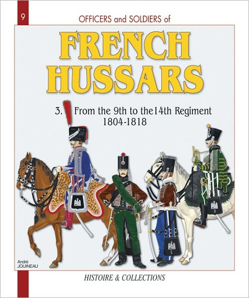 Cover for Andre Jouineau · French Hussars Vol 3:: From the 9th to the 14th Regiment, 1804-1818 - Officers &amp; Soldiers (Paperback Book) (2007)