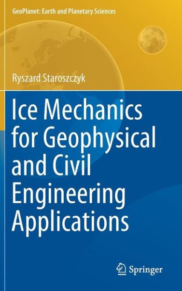 Cover for Staroszczyk · Ice Mechanics for Geophysical and Civil Engineering Applications (Book) [1st ed. 2019 edition] (2019)