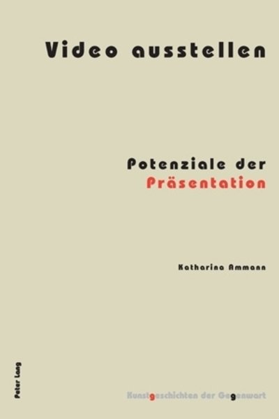 Cover for Katharina Ammann · Video ausstellen; Potenziale der Prasentation - Kunstgeschichten Der Gegenwart (Taschenbuch) [German edition] (2009)