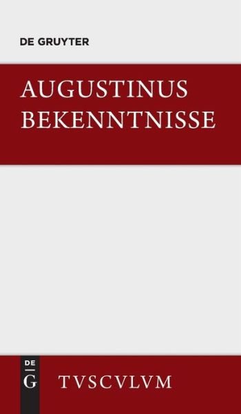 Cover for Aurelius Augustinus · Bekenntnisse / Confessiones: Lateinisch - Deutsch - Sammlung Tusculum (Hardcover Book) [Annotated edition] (2004)
