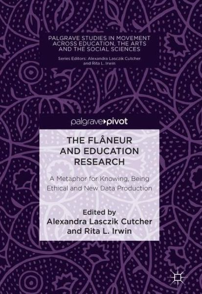 Cover for The Flaneur and Education Research: A Metaphor for Knowing, Being Ethical and New Data Production - Palgrave Studies in Movement across Education, the Arts and the Social Sciences (Hardcover Book) [1st ed. 2018 edition] (2018)