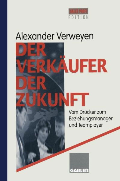 Cover for Alexander Verweyen · Der Verkaufer Der Zukunft: Vom Drucker Zum Beziehungsmanager Und Teamplayer (Paperback Book) [Softcover Reprint of the Original 1st 1997 edition] (2012)