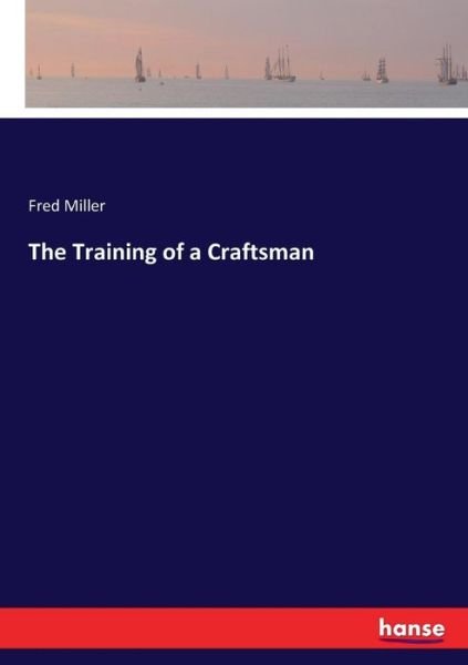 The Training of a Craftsman - Miller - Bücher -  - 9783337366377 - 26. Oktober 2017