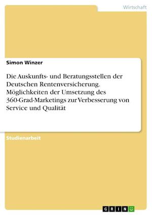 Cover for Simon Winzer · Die Auskunfts- und Beratungsstellen der Deutschen Rentenversicherung. Moeglichkeiten der Umsetzung des 360-Grad-Marketings zur Verbesserung von Service und Qualitat (Paperback Book) (2021)