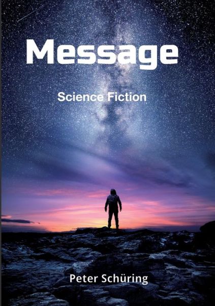 Message - Peter Schuring - Books - Tredition Gmbh - 9783347266377 - August 4, 2021