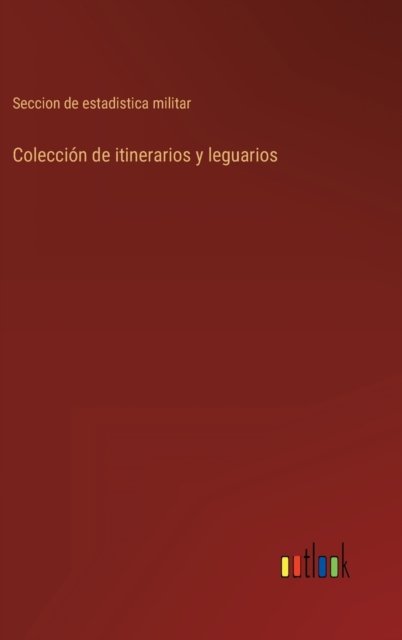 Cover for Seccion de Estadistica Militar · Coleccion de itinerarios y leguarios (Hardcover Book) (2022)