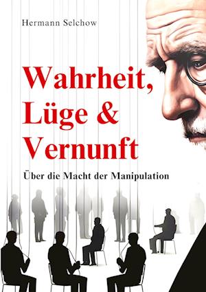 Cover for Hermann Selchow · Wahrheit, Lüge &amp; Vernunft (Bog) (2024)