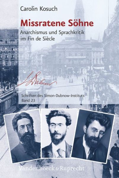 Cover for Carolin Kosuch · Missratene Seohne: Anarchismus Und Sprachkritik Im Fin De Siaecle (Hardcover Book) (2015)