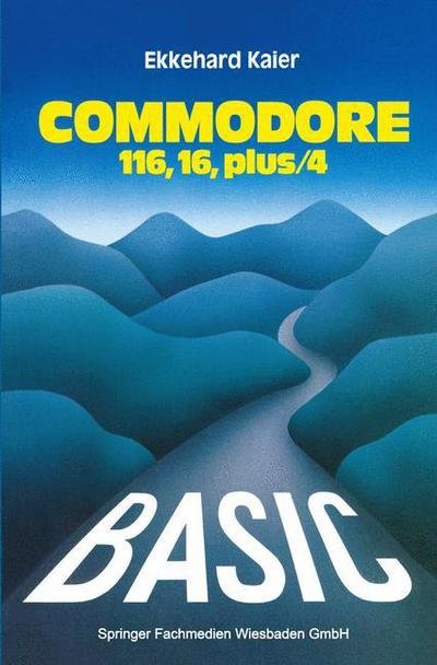 Basic-Wegweiser Fur Den Commodore 116, Commodore 16 Und Commodore Plus/4 - Ekkehard Kaier - Livros - Springer Fachmedien Wiesbaden - 9783528043377 - 1985