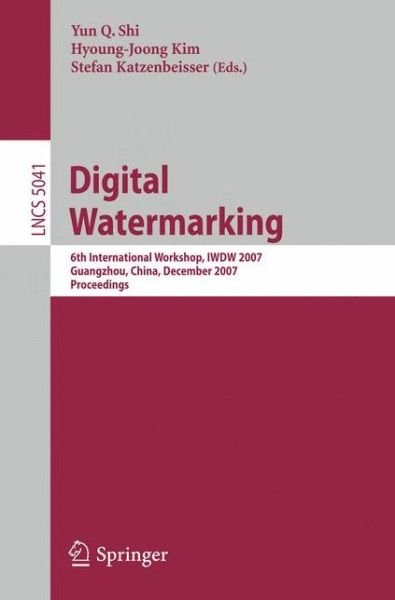 Cover for Yun Q Shi · Digital Watermarking: 6th International Workshop, IWDW 2007 Guangzhou, China, December 3-5, 2007, Proceedings - Security and Cryptology (Pocketbok) [2008 edition] (2008)