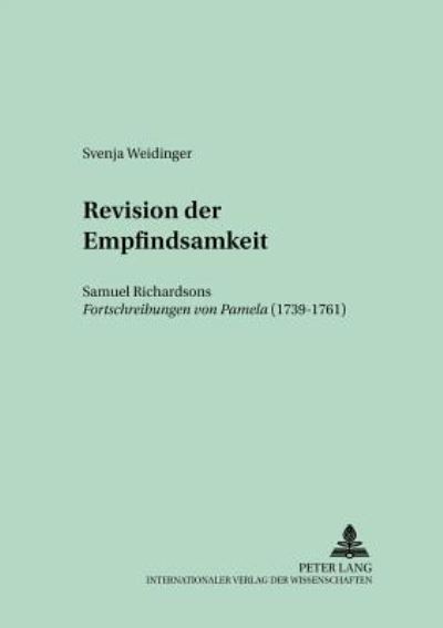Cover for Svenja Weidinger · Revision der Empfindsamkeit: Samuel Richardsons Fortschreibungen von &quot;Pamela&quot; (1739-1761) - Muenchener Universitaetsschriften (Paperback Book) [New edition] (2002)