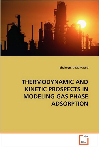 Cover for Shaheen Al-muhtaseb · Thermodynamic and Kinetic Prospects in Modeling Gas Phase Adsorption (Paperback Book) (2010)