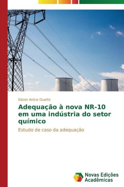 Cover for Edson Anício Duarte · Adequação À Nova Nr-10 Em Uma Indústria Do Setor Químico: Estudo De Caso Da Adequação (Pocketbok) [Portuguese edition] (2014)