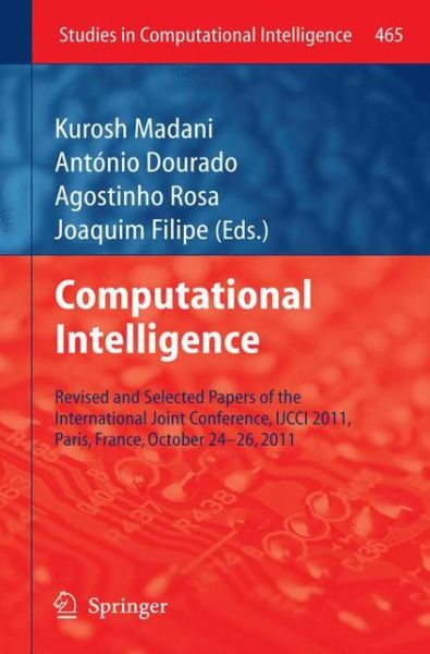 Cover for Kurosh Madani · Computational Intelligence: Revised and Selected Papers of the International Joint Conference, IJCCI 2011, Paris, France, October 24-26, 2011 - Studies in Computational Intelligence (Innbunden bok) [2013 edition] (2012)