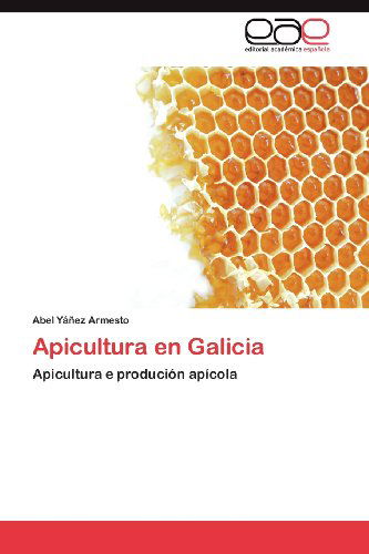 Cover for Abel Yáñez Armesto · Apicultura en Galicia: Apicultura E Produción Apícola (Paperback Book) [Spanish edition] (2012)