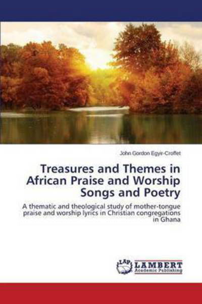 Cover for Egyir-croffet John Gordon · Treasures and Themes in African Praise and Worship Songs and Poetry (Paperback Book) (2015)