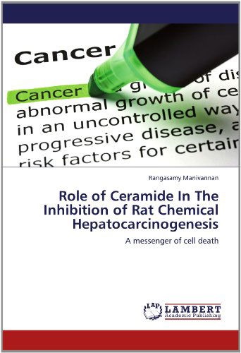 Cover for Rangasamy Manivannan · Role of Ceramide in the Inhibition of Rat Chemical Hepatocarcinogenesis: a Messenger of Cell Death (Paperback Book) (2012)