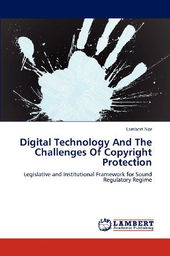 Cover for Lambert nor · Digital Technology and the Challenges of Copyright Protection: Legislative and Institutional Framework for Sound Regulatory Regime (Paperback Book) (2012)