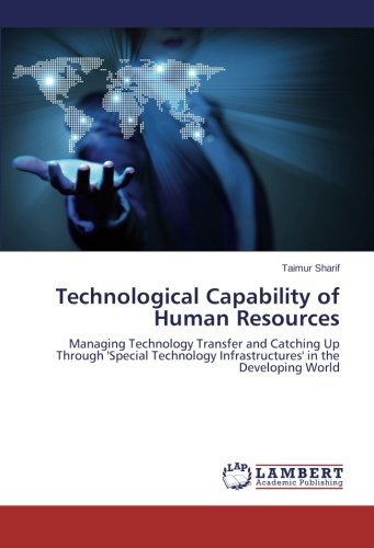 Technological Capability of Human Resources: Managing Technology Transfer and Catching Up Through 'special Technology Infrastructures' in the Developing World - Taimur Sharif - Books - LAP LAMBERT Academic Publishing - 9783659541377 - June 4, 2014