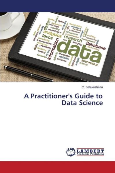 Cover for Balakrishnan C · A Practitioner's Guide to Data Science (Taschenbuch) (2015)