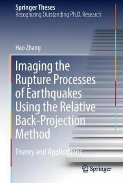 Cover for Zhang · Imaging the Rupture Processes of Earthquakes Using the Relative Back Projection (Buch) [1st ed. 2018 edition] (2018)