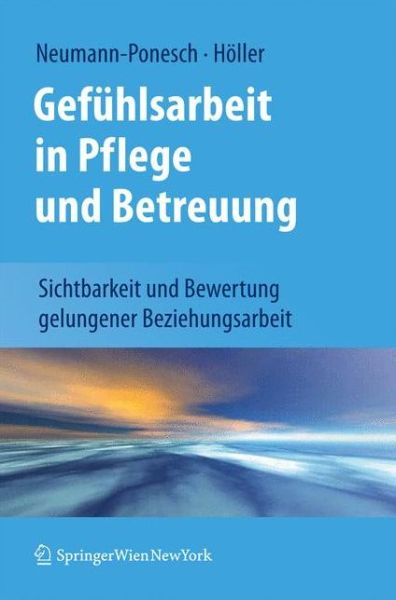 Cover for Silvia Neumann-Ponesch · Gefuhlsarbeit in Pflege und Betreuung: Sichtbarkeit und Bewertung gelungener Beziehungsarbeit (Paperback Book) [German, 2011 edition] (2010)