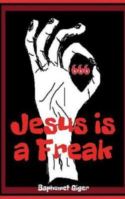 Cover for Baphomet Giger · Jesus Is a Freak (Hardcover bog) (2017)
