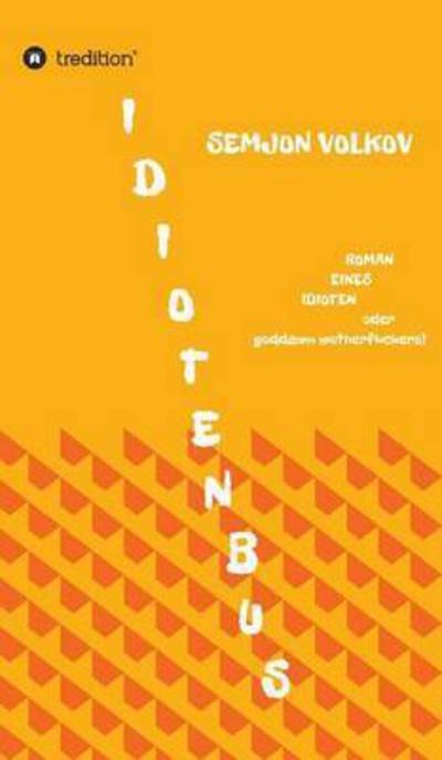 Idiotenbus - Volkov - Bücher -  - 9783734509377 - 16. März 2016