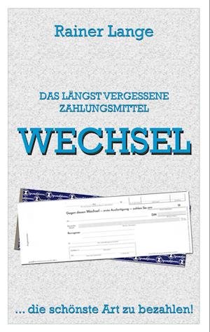 Cover for Rainer Lange · Wechsel - das längst vergessene Zahlungsmittel (Paperback Bog) (2022)