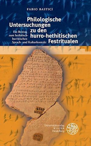 Philologische Untersuchungen Zu Den Hurro-Hethitischen Festritualen - Fabio Bastici - Kirjat - Universitatsverlag Winter GmbH Heidelber - 9783825395377 - maanantai 29. tammikuuta 2024