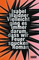 Vielleicht ging es immer darum, dass wir Feuer spucken - Isabel Waidner - Books - DuMont Buchverlag - 9783832168377 - June 17, 2024