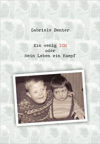 Cover for Gabriele Benter · Ein Wenig Ich Oder Mein Leben Ein Kampf (Paperback Book) [German edition] (2008)