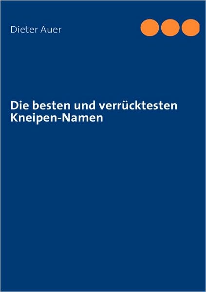 Cover for Dieter Auer · Die Besten Und Verrücktesten Kneipen-namen (Paperback Book) [German edition] (2009)