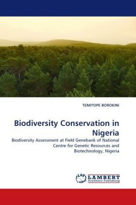 Cover for Temitope Borokini · Biodiversity Conservation in Nigeria: Biodiversity Assessment at Field Genebank of National Centre for Genetic Resources and Biotechnology, Nigeria (Paperback Bog) (2010)