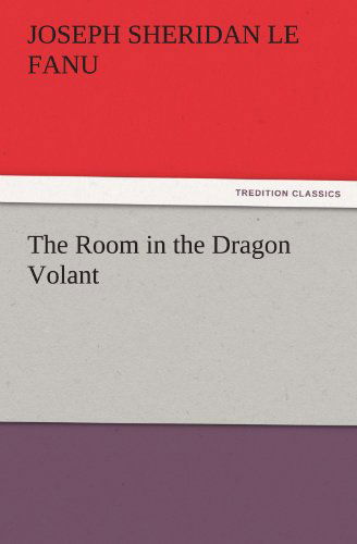 Cover for Joseph Sheridan Le Fanu · The Room in the Dragon Volant (Tredition Classics) (Paperback Book) (2011)