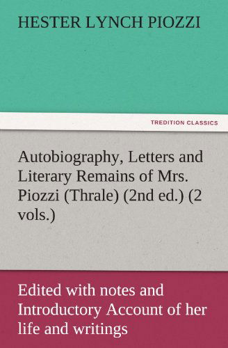 Cover for Hester Lynch Piozzi · Autobiography, Letters and Literary Remains of Mrs. Piozzi (Thrale) (2nd Ed.) (2 Vols.) Edited with Notes and Introductory Account of Her Life and Writings (Tredition Classics) (Paperback Book) (2011)