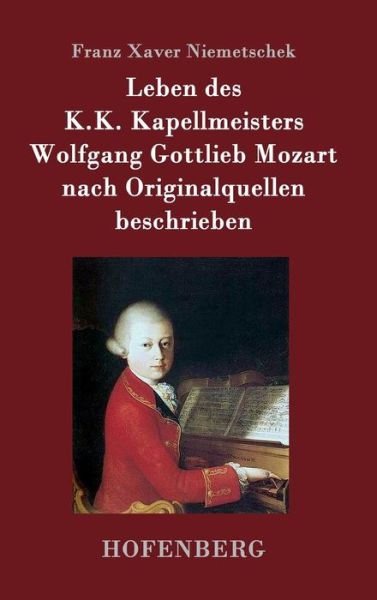 Cover for Franz Xaver Niemetschek · Leben Des K.k. Kapellmeisters Wolfgang Gottlieb Mozart Nach Originalquellen Beschrieben (Hardcover Book) (2015)