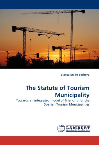 Cover for Blanca Egido Barbero · The Statute of Tourism Municipality: Towards an Integrated Model of Financing for the Spanish Tourism Municipalities (Pocketbok) (2011)