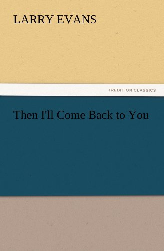 Then I'll Come Back to You (Tredition Classics) - Larry Evans - Livres - tredition - 9783847232377 - 24 février 2012