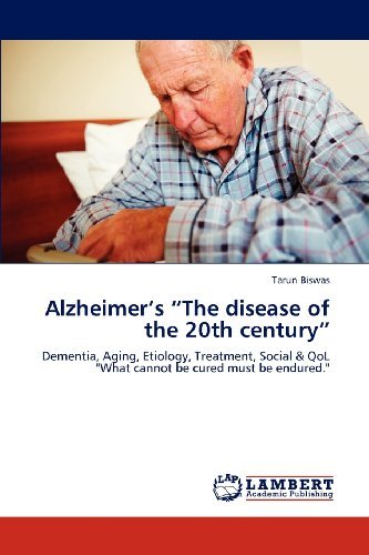 Cover for Tarun Biswas · Alzheimer's &quot;The Disease of the 20th Century&quot;: Dementia, Aging, Etiology, Treatment, Social &amp; Qol  &quot;What Cannot Be Cured Must Be Endured.&quot; (Paperback Book) (2012)