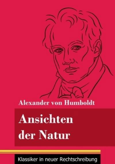 Cover for Alexander Von Humboldt · Ansichten der Natur: (Band 167, Klassiker in neuer Rechtschreibung) (Paperback Book) (2021)
