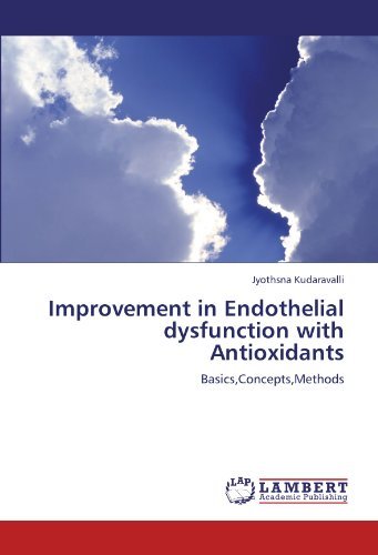 Improvement in Endothelial Dysfunction with Antioxidants: Basics,concepts,methods - Jyothsna Kudaravalli - Livros - LAP LAMBERT Academic Publishing - 9783848417377 - 23 de fevereiro de 2012